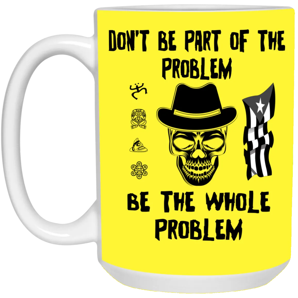 Be The Whole Problem 15 oz. White Mug