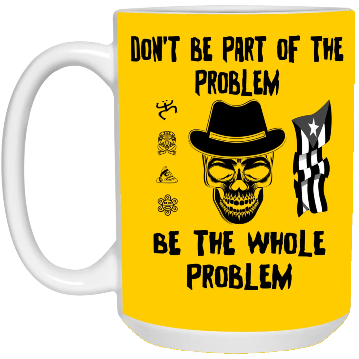 Be The Whole Problem 15 oz. White Mug