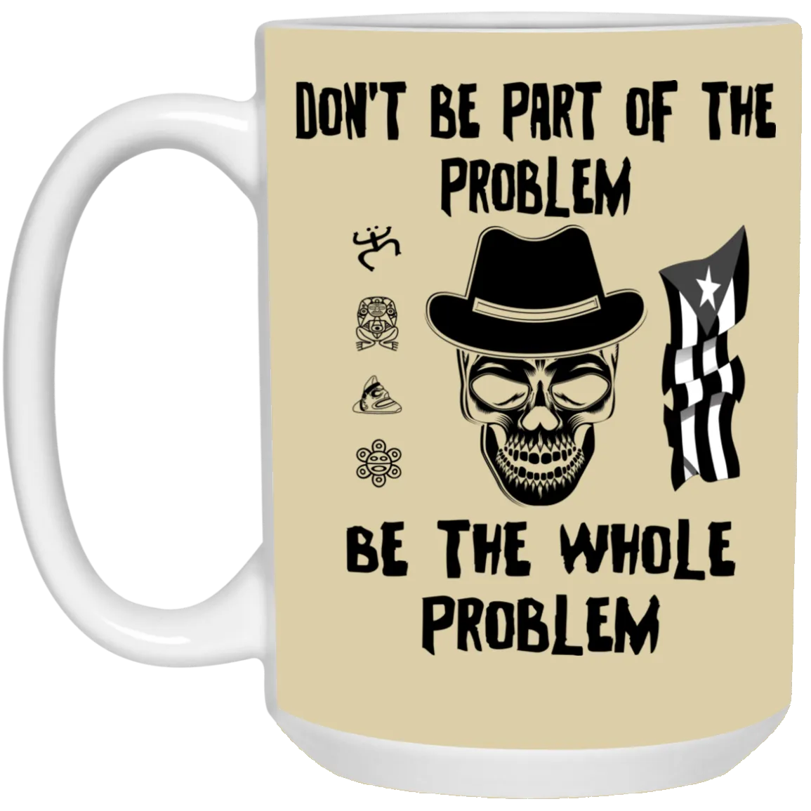 Be The Whole Problem 15 oz. White Mug