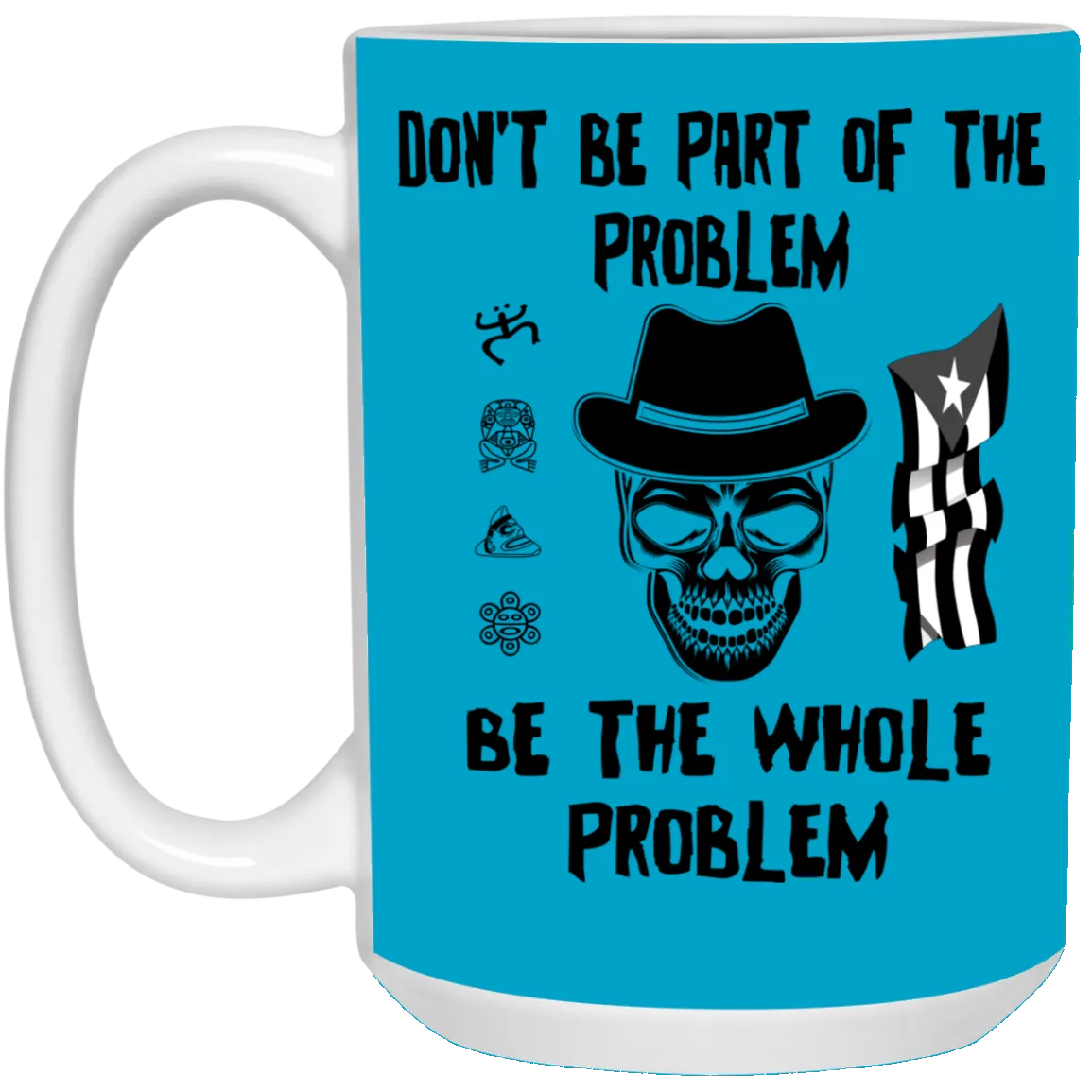 Be The Whole Problem 15 oz. White Mug