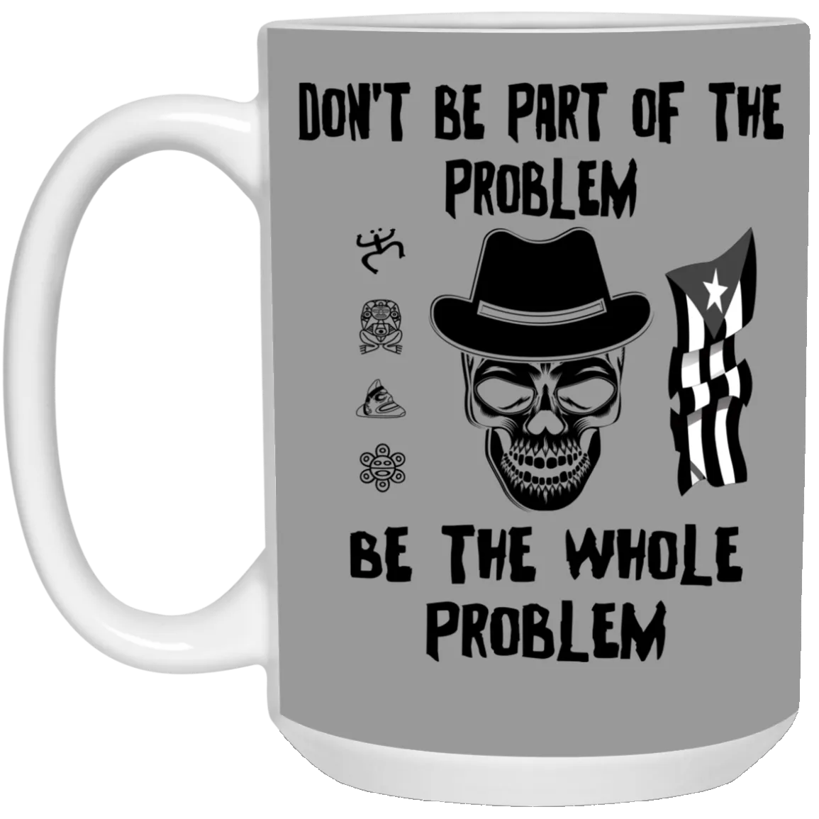 Be The Whole Problem 15 oz. White Mug