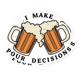 I Make Pour Decisions sticker