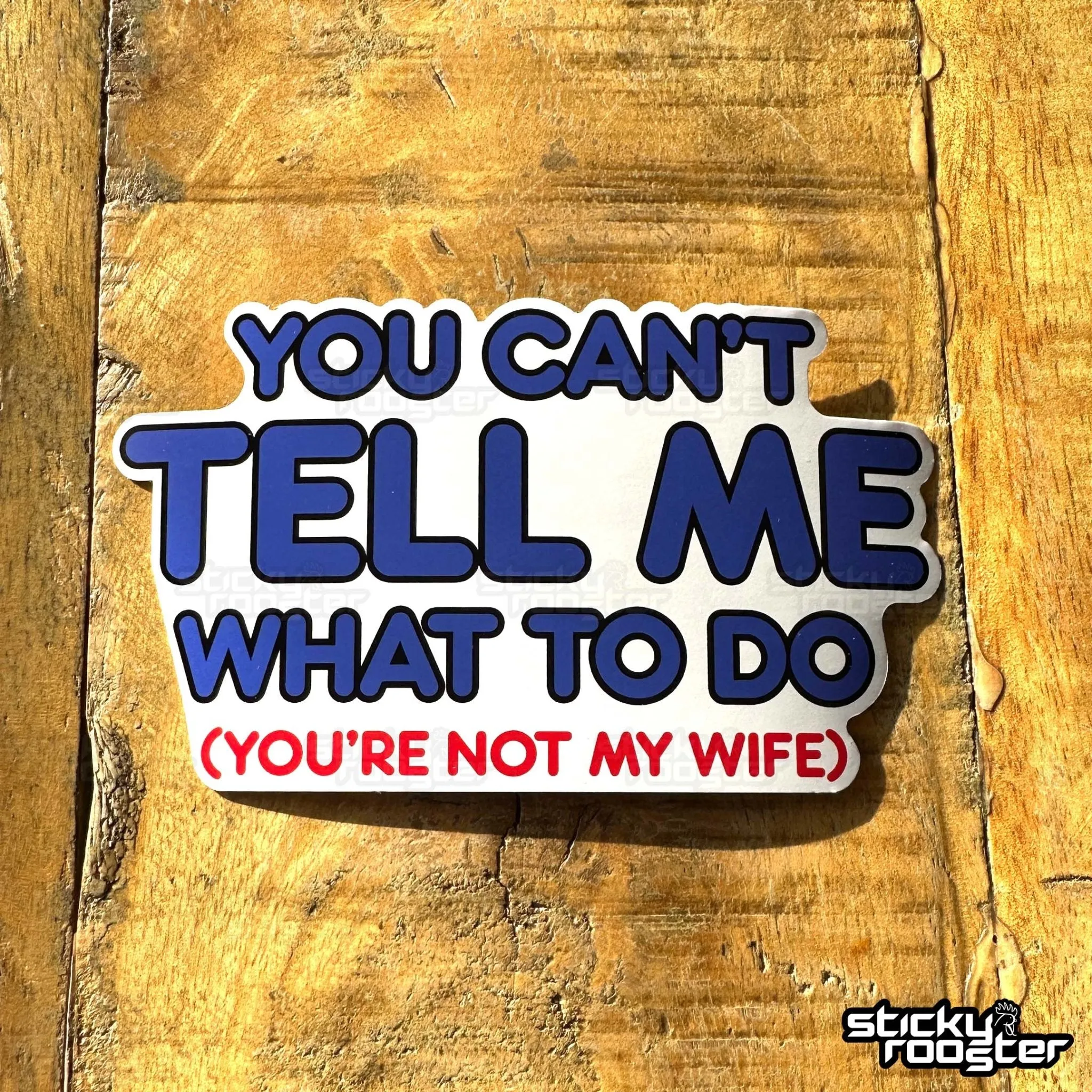 You Can't Tell Me What To Do, You're Not My Wife sticker