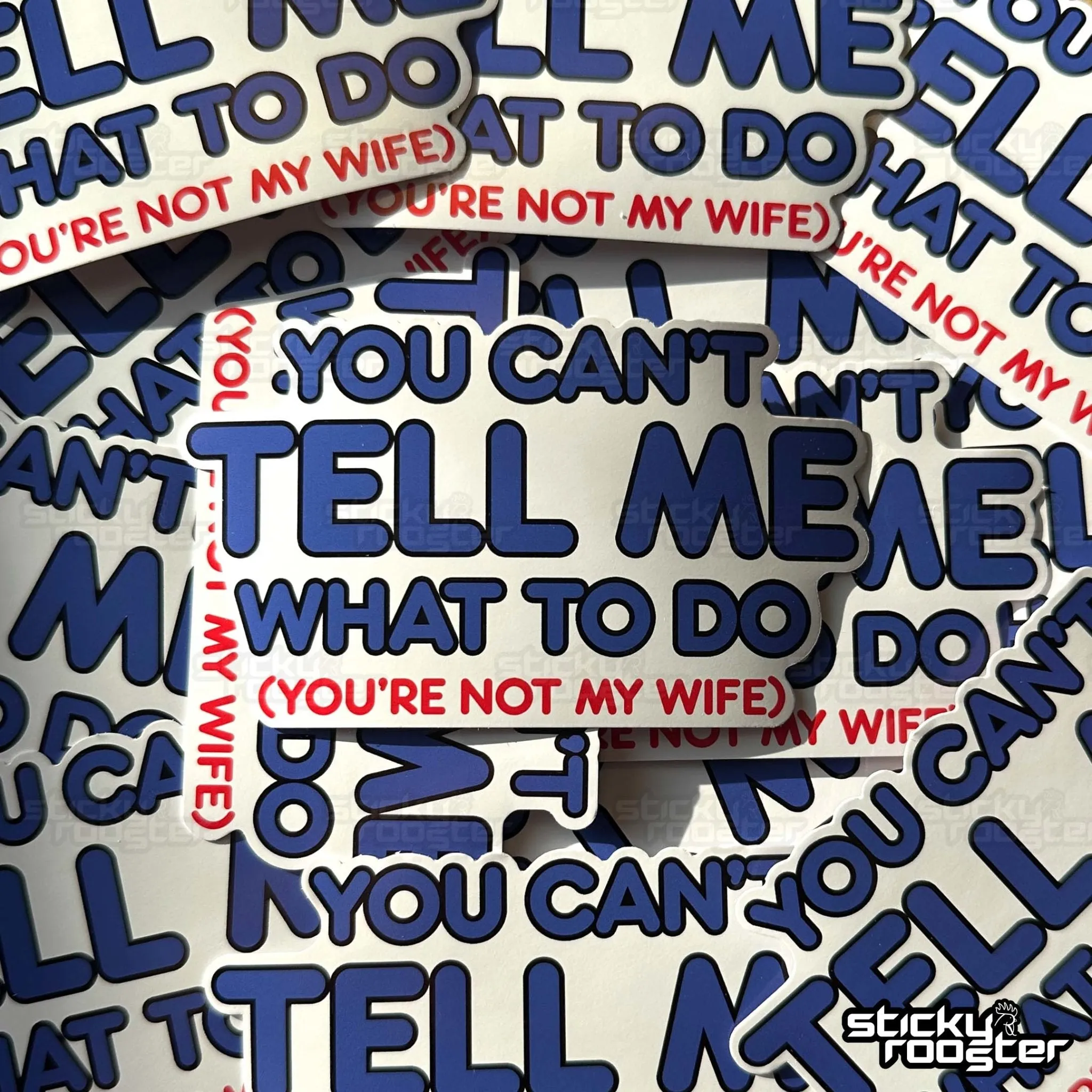 You Can't Tell Me What To Do, You're Not My Wife sticker